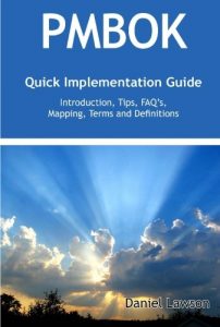 Pmbok Quick Implementation Guide - Standard Introduction, Tips For Successful Pmbok Managed Projects, Faqs, Mapping Responsibilities, Terms And Definitions, 2009