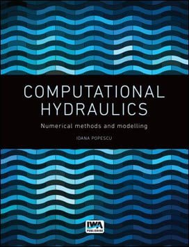 Popescu I., Computational Hydraulics - Numerical Methods and Modelling, 2014