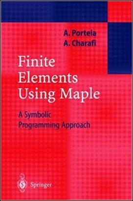 Portela A., Finite Elements Using Maple - A Symbolic Programming Approach, 2002