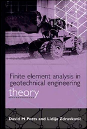 Potts D. M., Finite Element Analysis in Geotechnical Engineering, Volume 1 - Theory, 1999