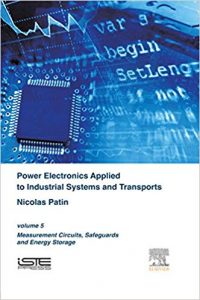 Power Electronics Applied To Industrial Systems And Transports. Volume 5 Measurement Circuits, Safeguards And Energy Storage, 2016