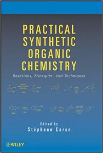 Practical Synthetic Organic Chemistry - Reactions, Principles, And Techniques, 2011