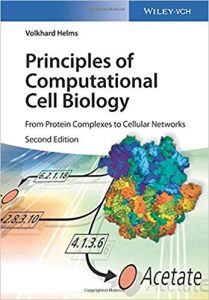 Principles Of Computational Cell Biology - From Protein Complexes To Cellular Networks, 2nd ed, 2019