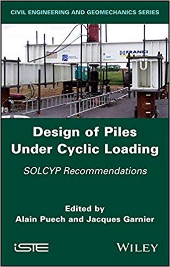 Puech A., Design of Piles Under Cyclic Loading - SOLCYP Recommendations, 2018