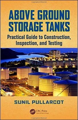 Pullarcot S., Above Ground Storage Tanks - Practical Guide to Construction, Inspection, and Testing, 2015