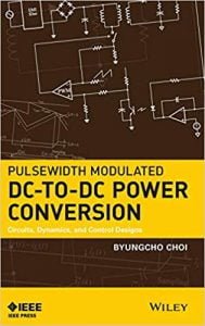 Pulsewidth Modulated Dctodc Power Conversion Circuits, Dynamics, And Control Designs, 2013