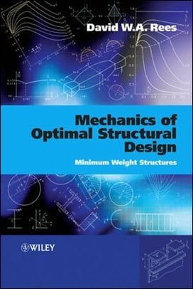 Rees D. W. A., Mechanics of Optimal Structural Design - Minimum Weight Structures, 2009