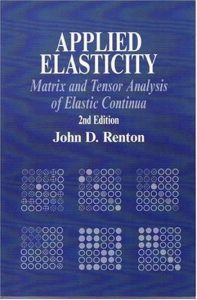 Renton J. D., Applied Elasticity - Matrix and Tensor Analysis of Elastic Continua, 2nd ed, 2003