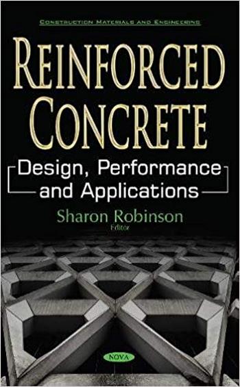 Robinson S., Reinforced Concrete - Design, Performance and Applications, 2017