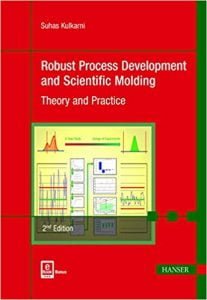 Robust Process Development And Scientific Molding - Theory And Practice, 2nd ed, 2017