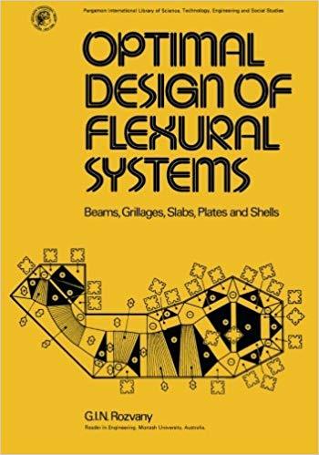 Rozvany G. I., Optimal Design of Flexural Systems - Beams, Grillages, Slabs, Plates and Shells, 1976