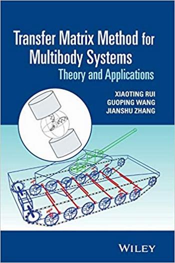 Rui X., Transfer Matrix Method for Multibody Systems - Theory and Applications, 2018