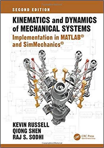 Russell K., Kinematics and Dynamics of Mechanical Systems - Implementation in MATLAB and SimMechanics, 2nd ed, 2018