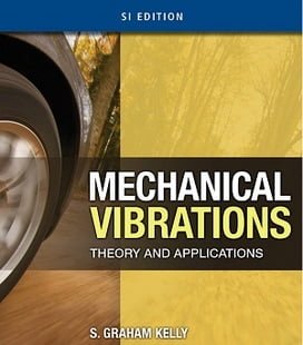 S. Graham Kelly, Mechanical Vibrations Theory and Applications, SI, 2012