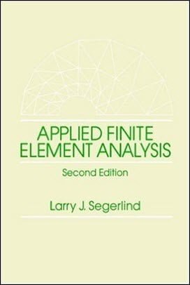 Segerlind L. J., Applied Finite Element Analysis, 2nd ed, 1984