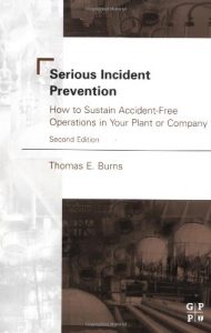 Serious Incident Prevention - How to Sustain Accident-Free Operations in Your Plant or Company, 2nd ed, 2002