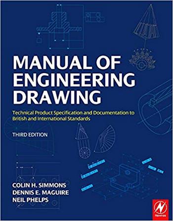 Simmons C. H., Manual of Engineering Drawing, 3rd ed, 2009