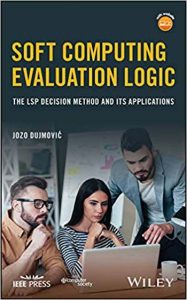 Soft Computing Evaluation Logic - The Lsp Decision Method And Its Applications, 2018