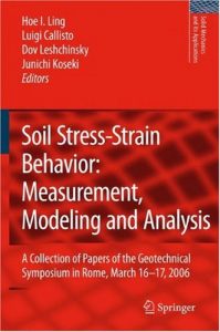 Soil Stress-Strain Behavior - Measurement, Modeling And Analysis - A Collection Of Papers Of The Geotechnical Symposium In Rome, March 16-17, 2006, 2007