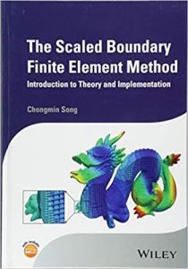 Song C., The Scaled Boundary Finite Element Method - Introduction to Theory and Implementation, 2018