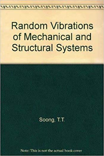 Soong T. T., Random Vibration of Mechanical and Structural Systems, 1992