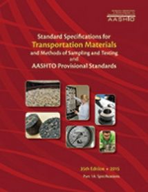 Standard Specifications For Transportation Materials And Methods Of Sampling And Testing And Aashto Provisional Standards, 35th ed, 2015