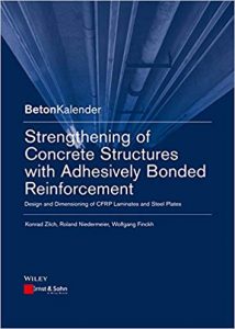 Strengthening Of Concrete Structures With Adhesive Bonded Reinforcement - Design And Dimensioning Of Cfrp Laminates And Steel Plates, 5th ed, 2014