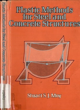 Stuart S.J. Moy, Plastic Methods for Steel and Concrete Structures, 1981