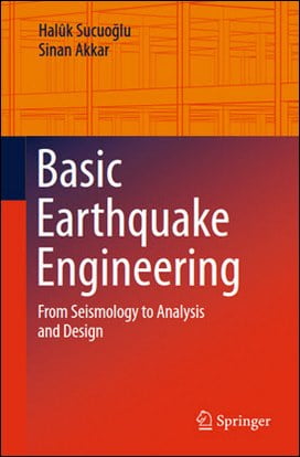 Sucuoglu H., Basic Earthquake Engineering - From Seismology to Analysis and Design, 2014