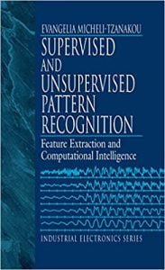 Supervised And Unsupervised Pattern Recognition Feature Extraction And Computational Intelligence, 1999