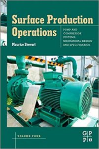 Surface Production Operations - Volume Iv - Pumps And Compressors, 2019