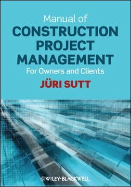 Sutt J., Manual of Construction Project Management - For Owners and Clients, 2011