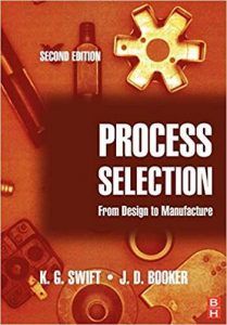 Swift K. G., Process Selection - From Design to Manufacture, 2nd ed, 2003