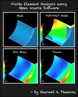 Thakore D. A., Finite Element Analysis Using Open Source Software, 2nd ed, 2014