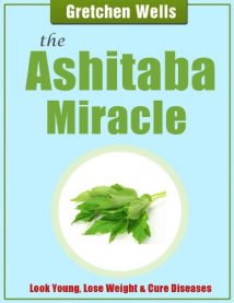 The Ashitaba Miracle Look Young Lose Weight Cure Diseases Detoxify And Heal Your Body With Ashitaba! Gretchen Wells, 2019