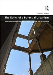 The Ethics Of A Potential Urbanism - Critical Encounters Between Giorgio Agamben And Architecture, 2017