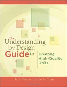 The Understanding by Design - Guide to Creating High-Quality Units