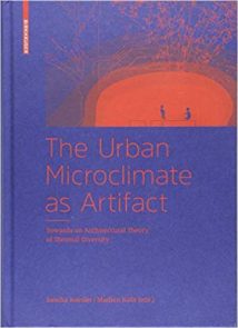 The Urban Microclimate As Artifact - Towards An Architectural Theory Of Thermal Diversity, 2018