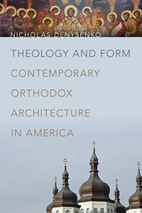 Theology And Form - Contemporary Orthodox Architecture In America, 2017