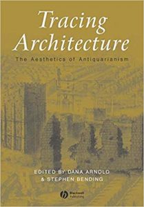 Tracing Architecture The Aesthetics Of Antiquarianism (Art History Special Issues), 2003