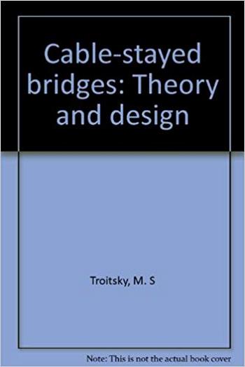 Troitsky M. S., Cable-stayed bridges - Theory and design, 2nd ed, 1988