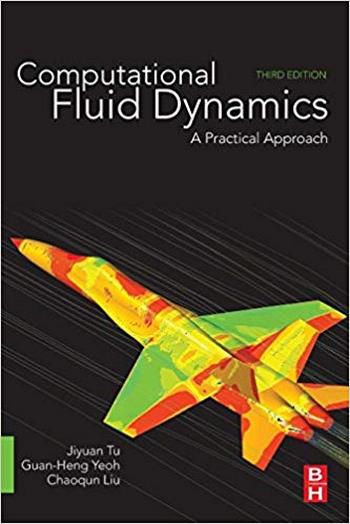 Tu J., Computational Fluid Dynamics - A Practical Approach, 3rd ed, 2018