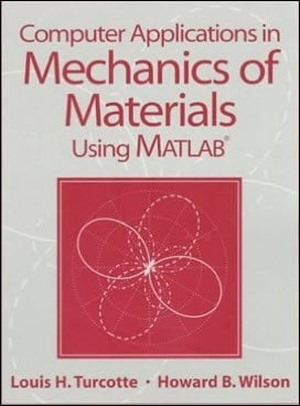 Turcotte L. H., Computer Applications in Mechanics of Materials using MATLAB, 1997