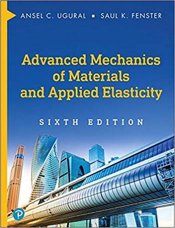 Ugural A. C., Advanced Mechanics of Materials and Applied Elasticity, 6th ed, 2019