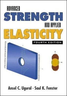 Ugural A. C., Advanced Strength and Applied Elasticity, 4th ed, 2003