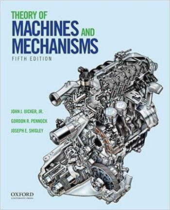 Uicker J. J., Theory of Machines and Mechanisms, 5th ed, 2016