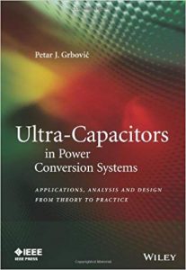 Ultra-Capacitors In Power Conversion Systems - Analysis, Modeling And Design In Theory And Practice, 2013