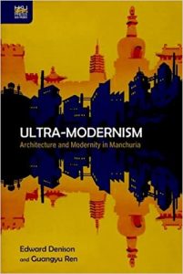 Ultra-Modernism - Architecture And Modernity In Manchuria, 2017