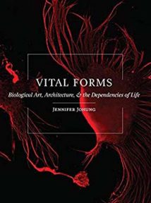 Vital Forms - Biological Art, Architecture, And The Dependencies Of Life, 2019