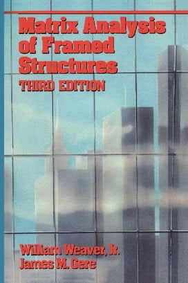 W. Weaver Jr., Matrix Analysis of Framed Structures, 3rd ed, 1990